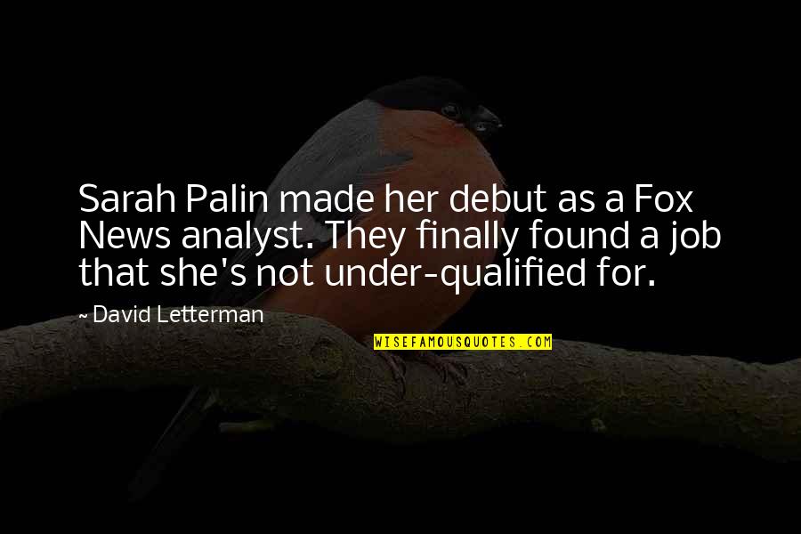 Augustine Conversion Quotes By David Letterman: Sarah Palin made her debut as a Fox