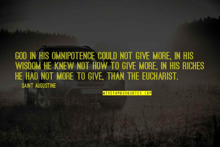 Augustine Eucharist Quotes By Saint Augustine: God in his omnipotence could not give more,