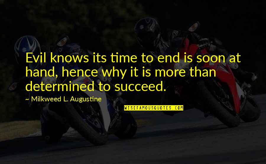 Augustine Evil Quotes By Milkweed L. Augustine: Evil knows its time to end is soon