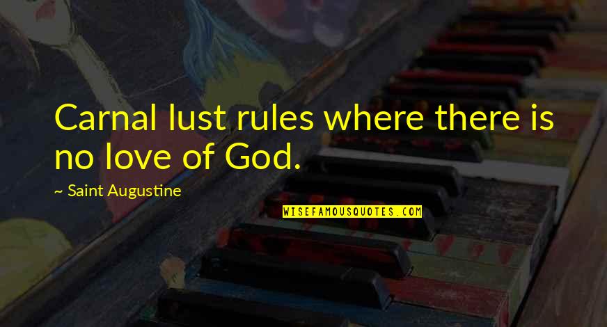 Augustine Evil Quotes By Saint Augustine: Carnal lust rules where there is no love