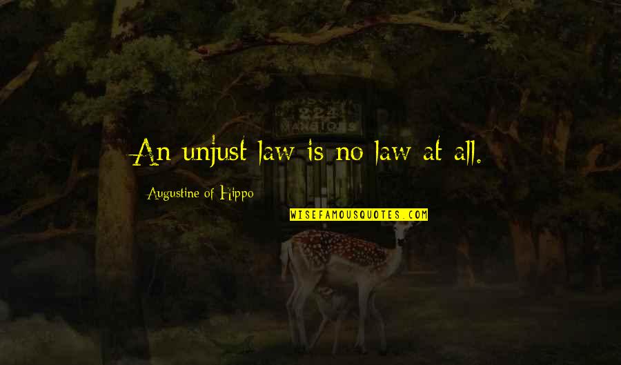 Augustine Hippo Quotes By Augustine Of Hippo: An unjust law is no law at all.
