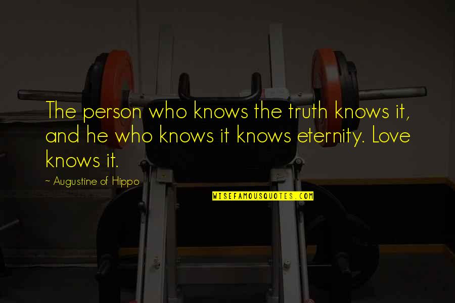 Augustine Hippo Quotes By Augustine Of Hippo: The person who knows the truth knows it,