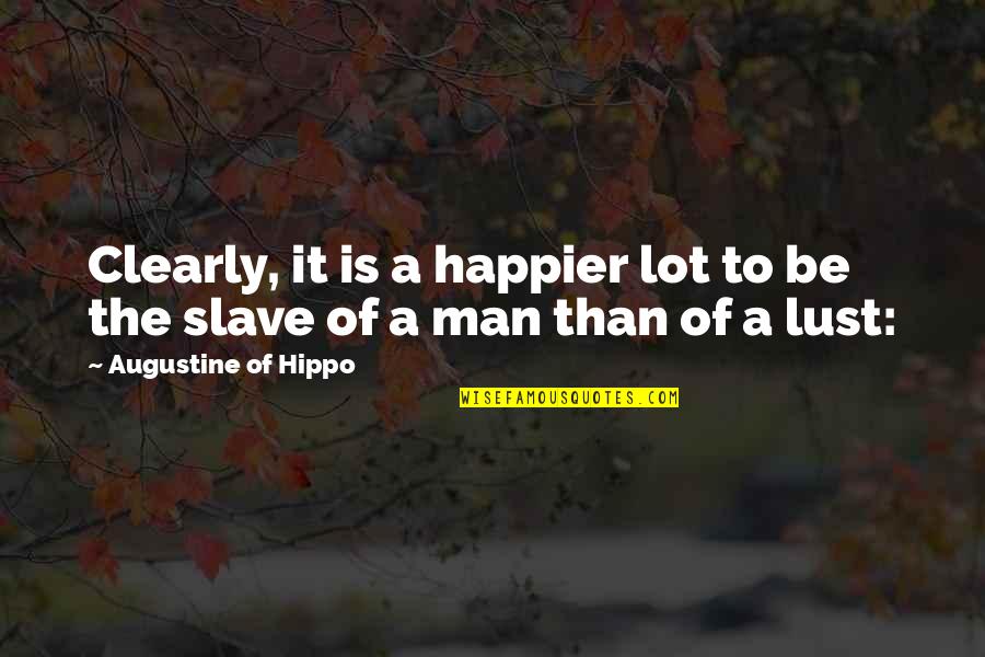 Augustine Hippo Quotes By Augustine Of Hippo: Clearly, it is a happier lot to be