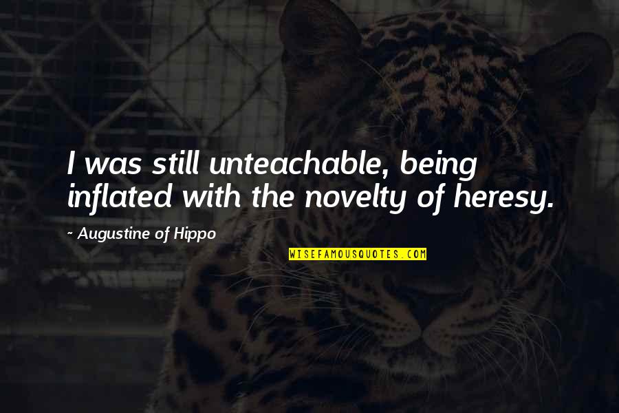 Augustine Hippo Quotes By Augustine Of Hippo: I was still unteachable, being inflated with the