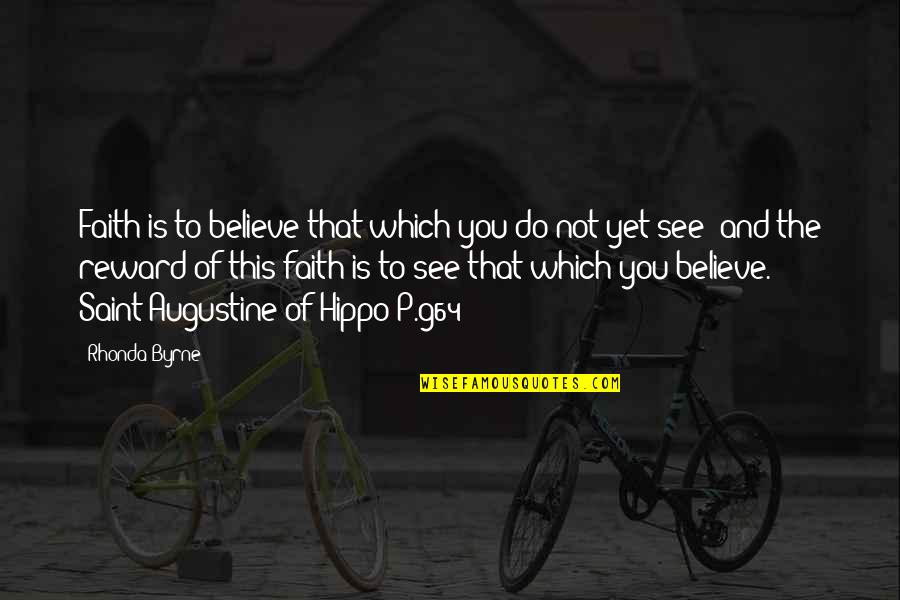 Augustine Hippo Quotes By Rhonda Byrne: Faith is to believe that which you do