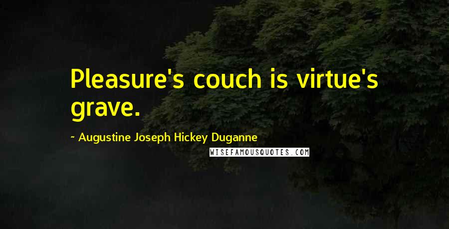 Augustine Joseph Hickey Duganne quotes: Pleasure's couch is virtue's grave.