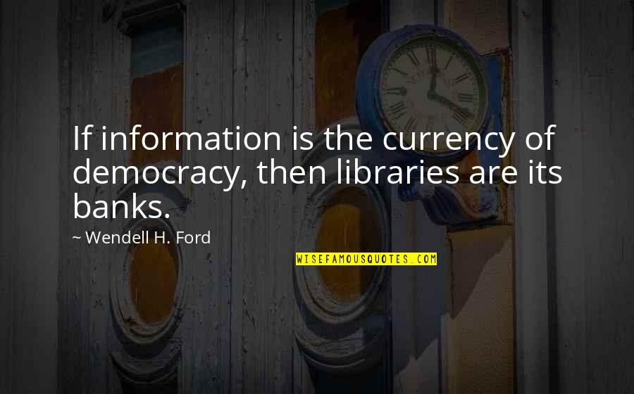 Augustine Just War Quotes By Wendell H. Ford: If information is the currency of democracy, then