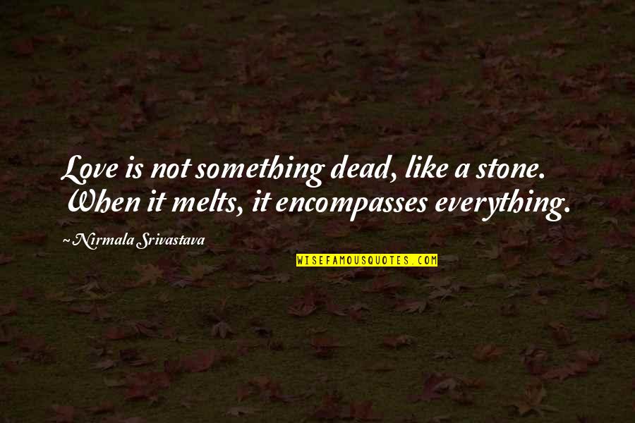 Augustine Mandino Quotes By Nirmala Srivastava: Love is not something dead, like a stone.