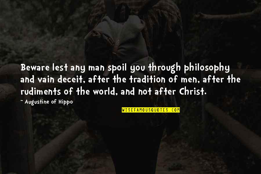Augustine Of Hippo Philosophy Quotes By Augustine Of Hippo: Beware lest any man spoil you through philosophy Augustine Of Hippo Philosophy Quotes By Augustine Of Hippo: Beware lest any man spoil you through philosophy