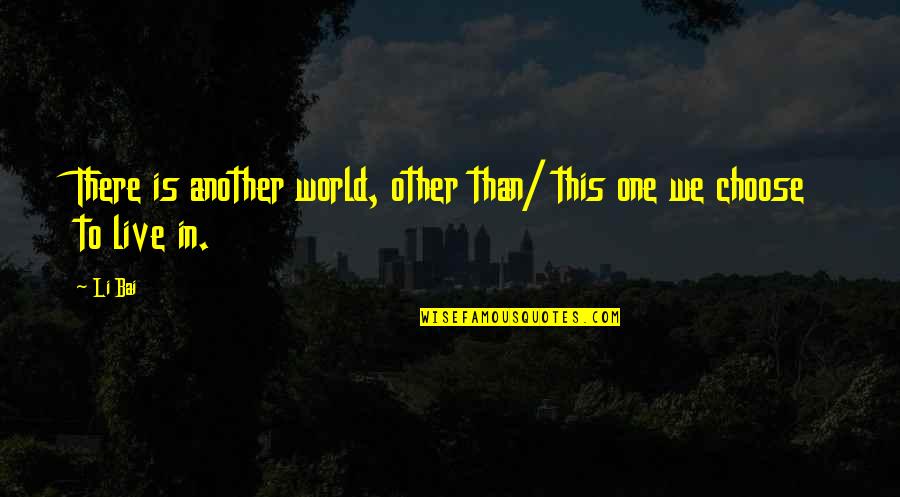 Augustine Of Hippo Philosophy Quotes By Li Bai: There is another world, other than/ this one