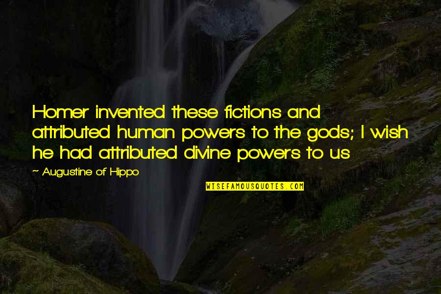 Augustine Of Hippo Quotes By Augustine Of Hippo: Homer invented these fictions and attributed human powers Augustine Of Hippo Quotes By Augustine Of Hippo: Homer invented these fictions and attributed human powers