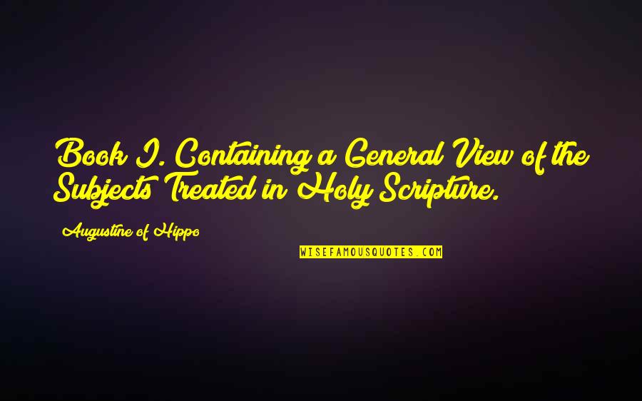 Augustine Of Hippo Quotes By Augustine Of Hippo: Book I. Containing a General View of the Augustine Of Hippo Quotes By Augustine Of Hippo: Book I. Containing a General View of the