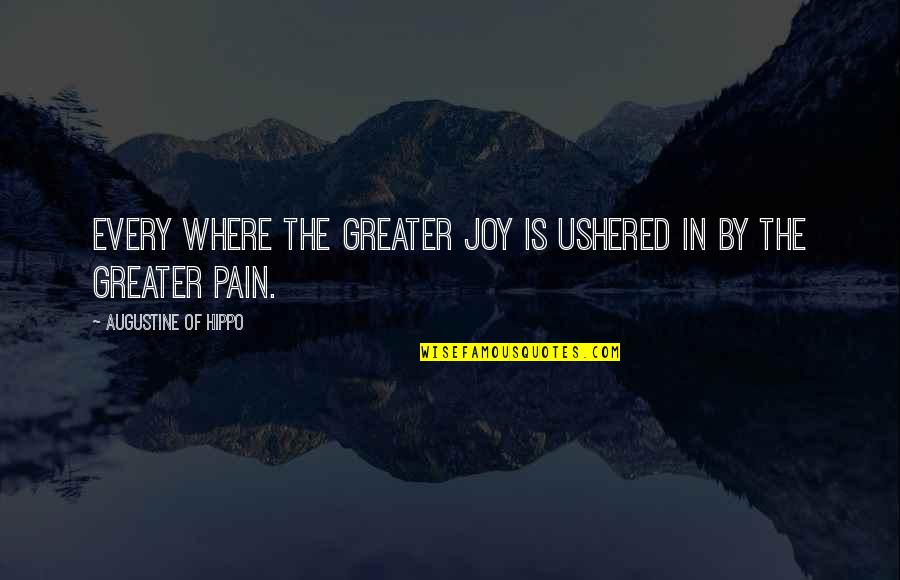 Augustine Of Hippo Quotes By Augustine Of Hippo: Every where the greater joy is ushered in Augustine Of Hippo Quotes By Augustine Of Hippo: Every where the greater joy is ushered in