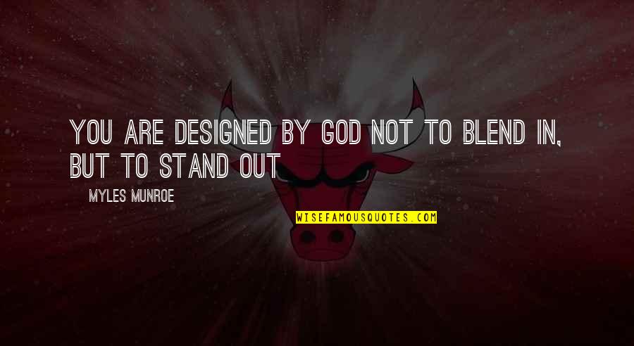 Augustine Predestination Quotes By Myles Munroe: You are designed by God not to blend