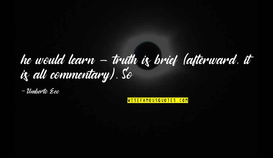 Augustine Predestination Quotes By Umberto Eco: he would learn - truth is brief (afterward,
