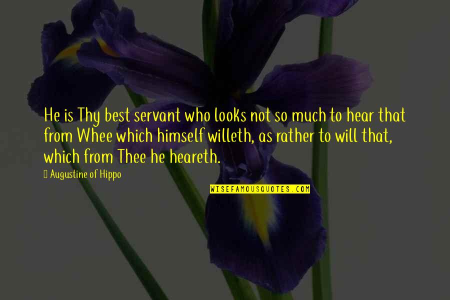 Augustine The Confessions Quotes By Augustine Of Hippo: He is Thy best servant who looks not
