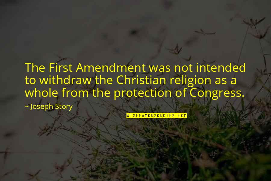 Augustine The Confessions Quotes By Joseph Story: The First Amendment was not intended to withdraw Augustine The Confessions Quotes By Joseph Story: The First Amendment was not intended to withdraw