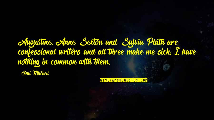 Augustine The Quotes By Joni Mitchell: Augustine, Anne Sexton and Sylvia Plath are confessional Augustine The Quotes By Joni Mitchell: Augustine, Anne Sexton and Sylvia Plath are confessional