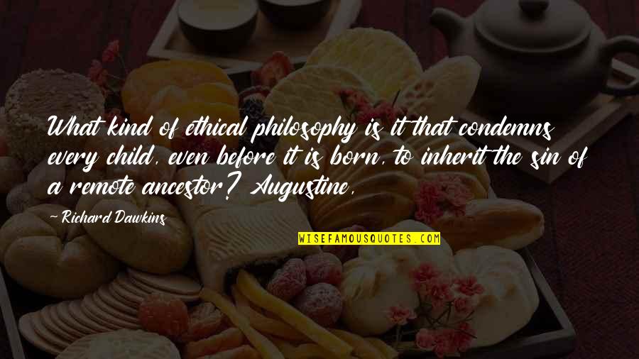 Augustine The Quotes By Richard Dawkins: What kind of ethical philosophy is it that Augustine The Quotes By Richard Dawkins: What kind of ethical philosophy is it that