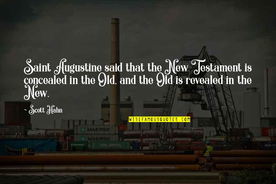Augustine The Quotes By Scott Hahn: Saint Augustine said that the New Testament is Augustine The Quotes By Scott Hahn: Saint Augustine said that the New Testament is