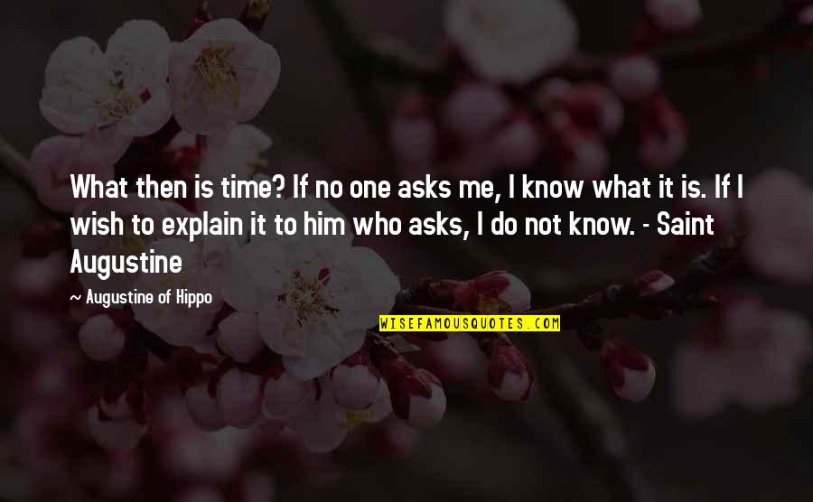 Augustine Time Quotes By Augustine Of Hippo: What then is time? If no one asks