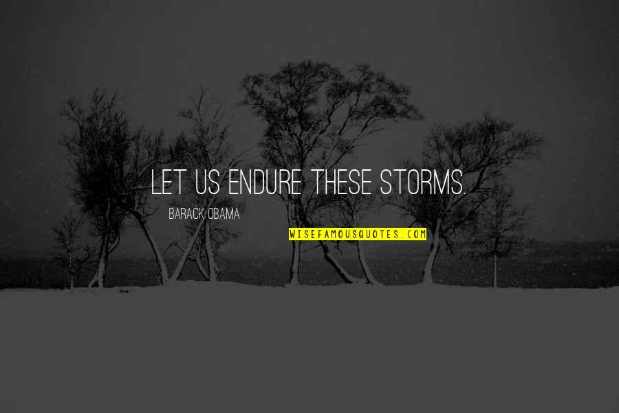 Augustine Time Quotes By Barack Obama: Let us endure these storms.