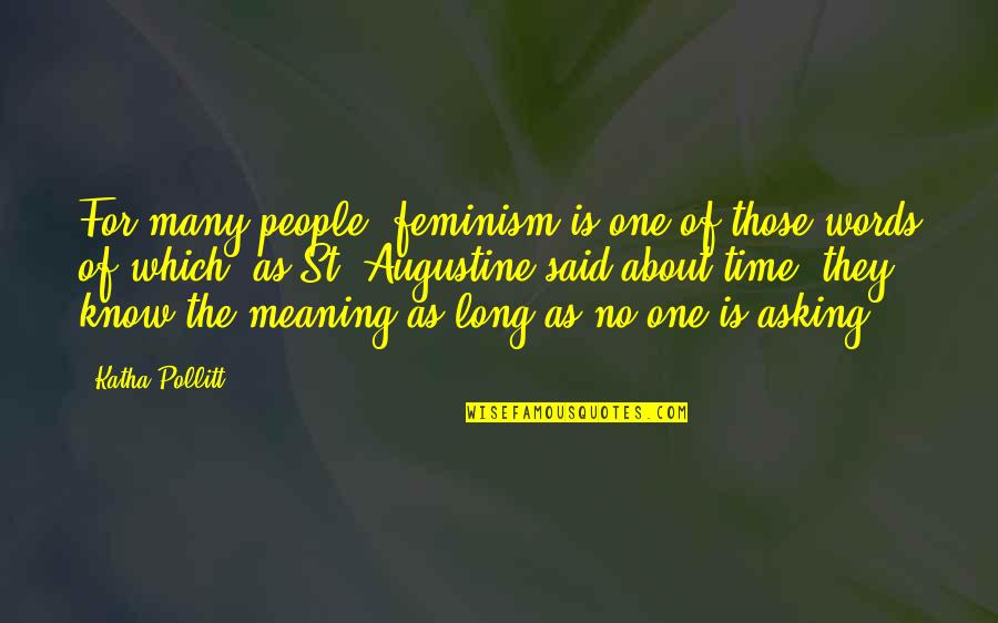 Augustine Time Quotes By Katha Pollitt: For many people, feminism is one of those