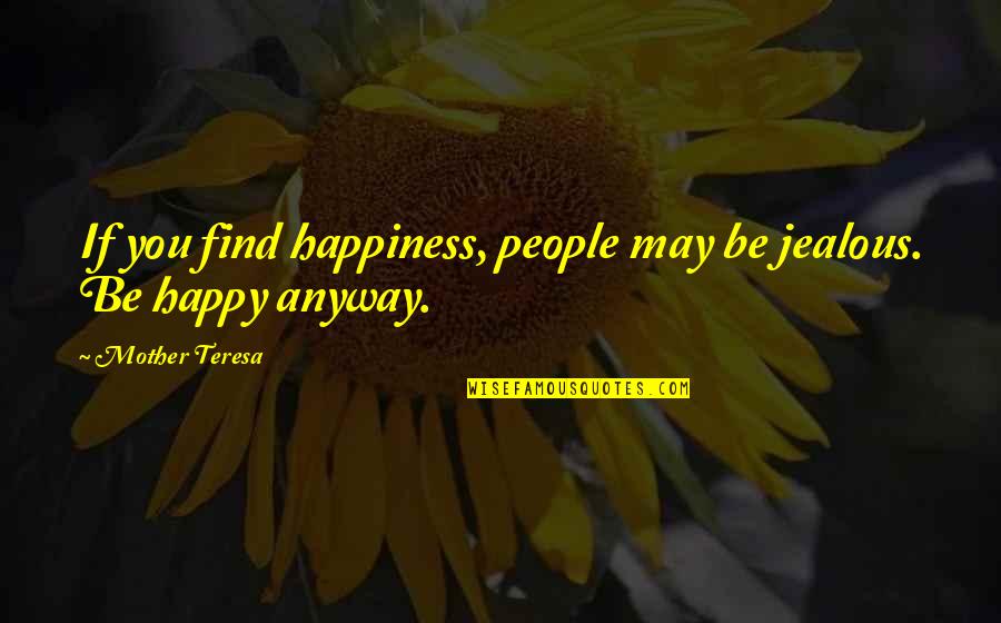 Augustine Time Quotes By Mother Teresa: If you find happiness, people may be jealous.