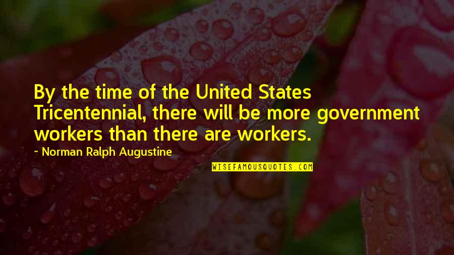 Augustine Time Quotes By Norman Ralph Augustine: By the time of the United States Tricentennial,