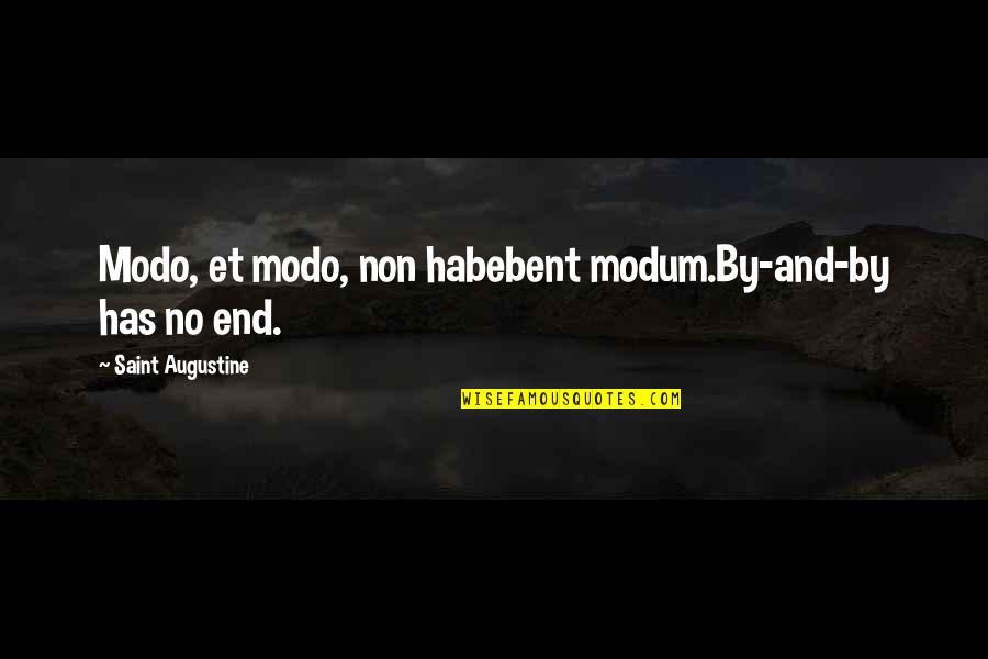 Augustine Time Quotes By Saint Augustine: Modo, et modo, non habebent modum.By-and-by has no