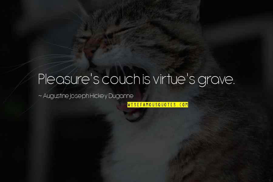 Augustine's Quotes By Augustine Joseph Hickey Duganne: Pleasure's couch is virtue's grave.