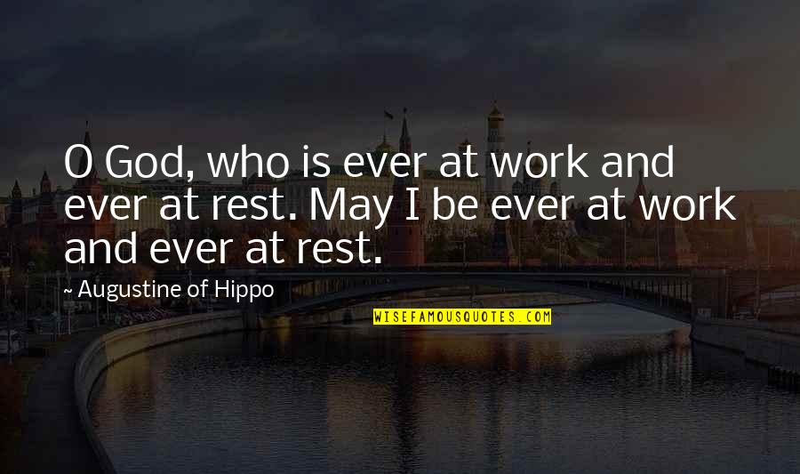 Augustine's Quotes By Augustine Of Hippo: O God, who is ever at work and