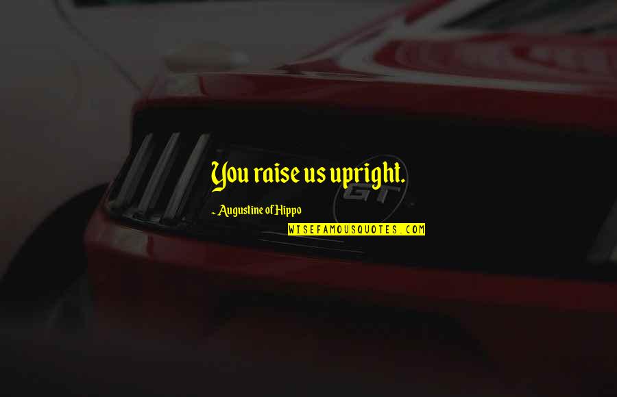 Augustine's Quotes By Augustine Of Hippo: You raise us upright.