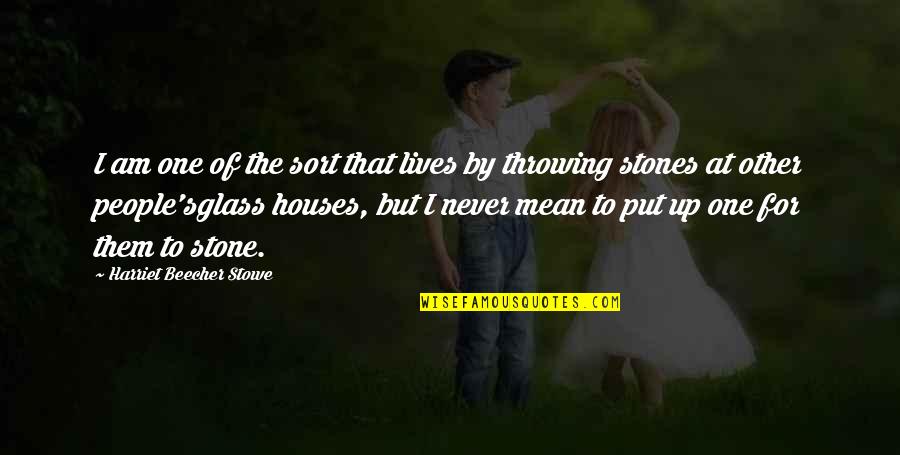 Augustine's Quotes By Harriet Beecher Stowe: I am one of the sort that lives