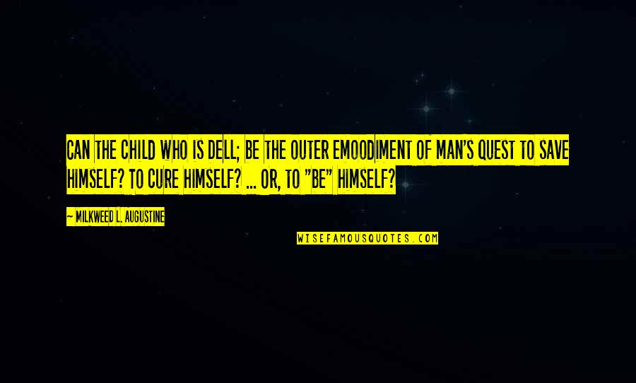 Augustine's Quotes By Milkweed L. Augustine: Can the child who is Dell; be the