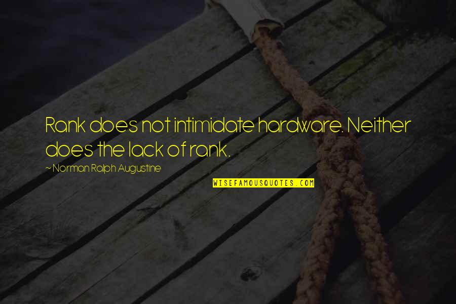 Augustine's Quotes By Norman Ralph Augustine: Rank does not intimidate hardware. Neither does the