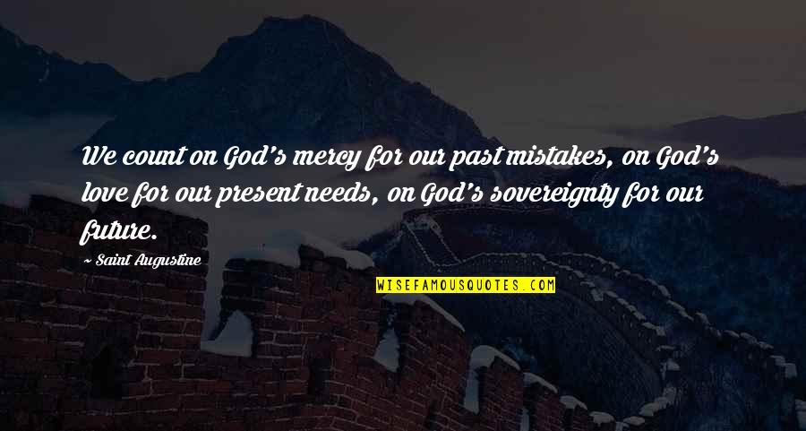 Augustine's Quotes By Saint Augustine: We count on God's mercy for our past