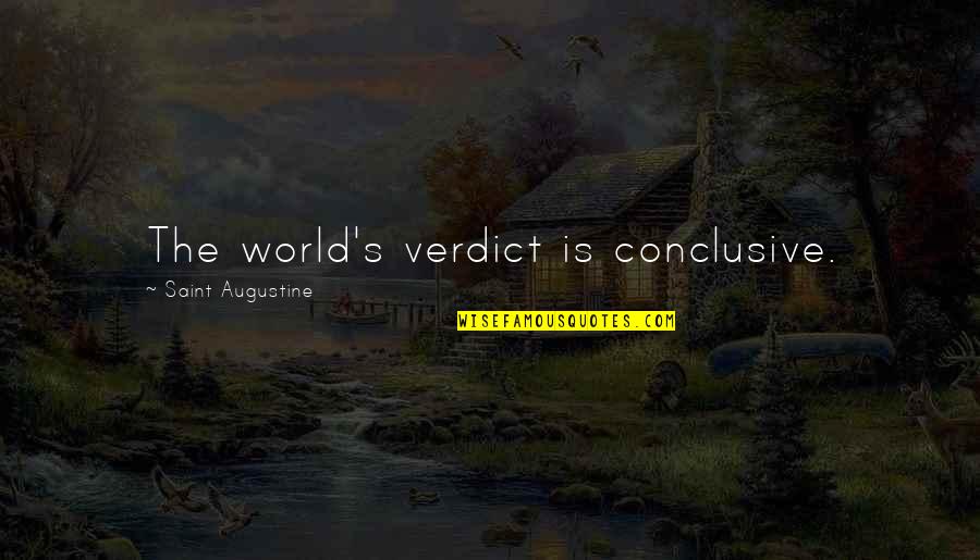 Augustine's Quotes By Saint Augustine: The world's verdict is conclusive.