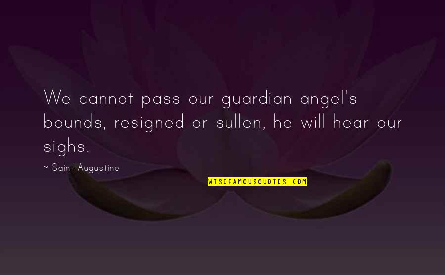 Augustine's Quotes By Saint Augustine: We cannot pass our guardian angel's bounds, resigned