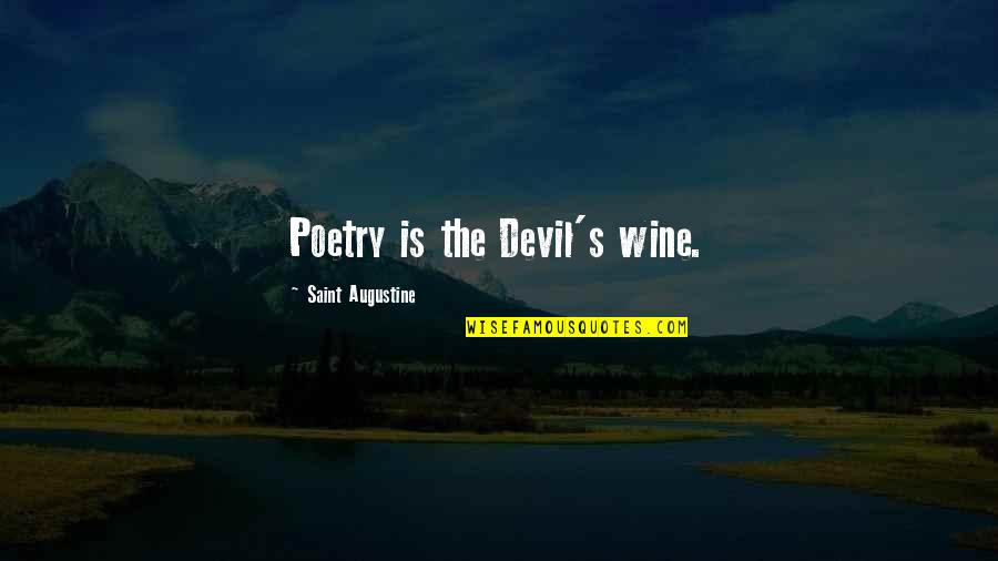 Augustine's Quotes By Saint Augustine: Poetry is the Devil's wine.