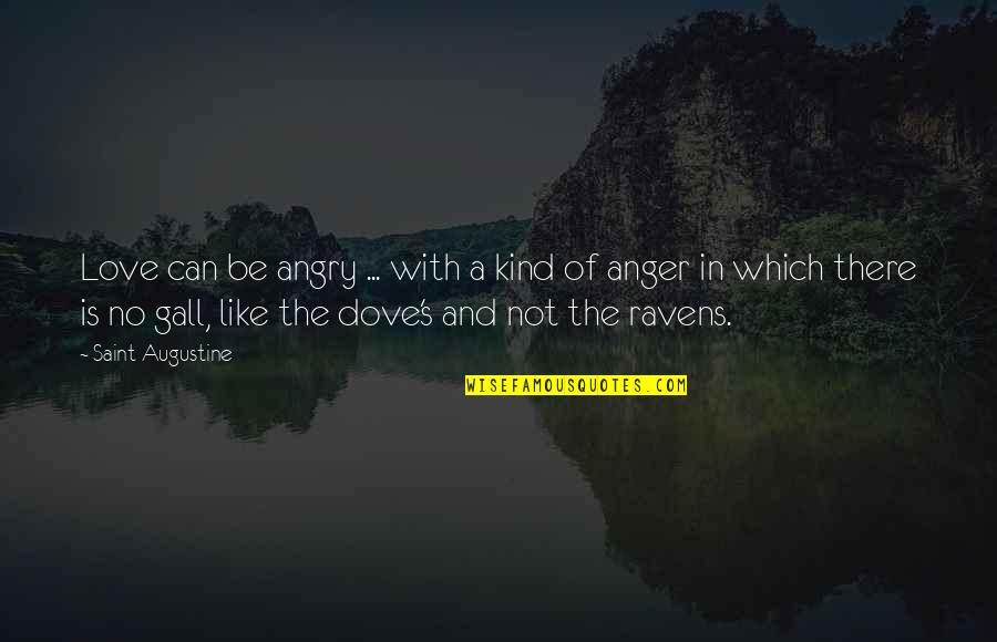 Augustine's Quotes By Saint Augustine: Love can be angry ... with a kind