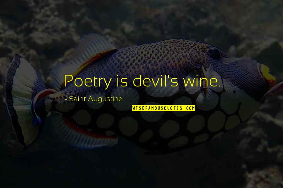 Augustine's Quotes By Saint Augustine: Poetry is devil's wine.