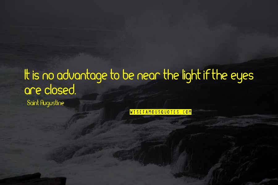 Augustine's Quotes By Saint Augustine: It is no advantage to be near the