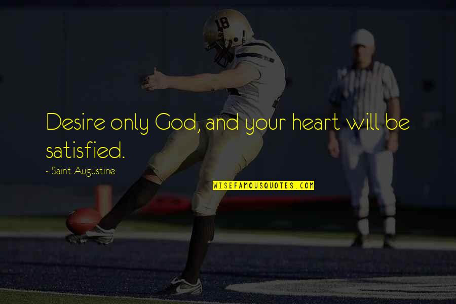 Augustine's Quotes By Saint Augustine: Desire only God, and your heart will be