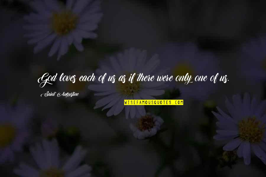 Augustine's Quotes By Saint Augustine: God loves each of us as if there
