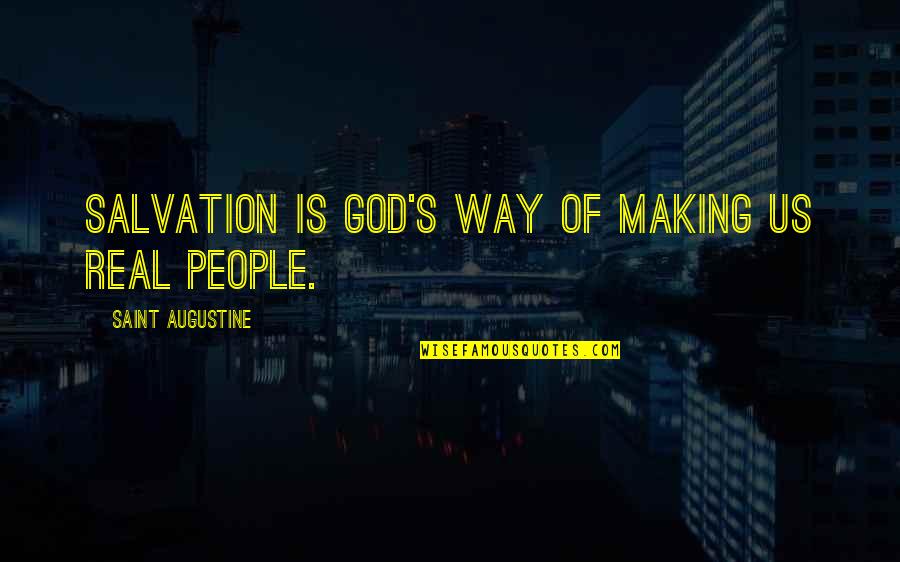 Augustine's Quotes By Saint Augustine: Salvation is God's way of making us real