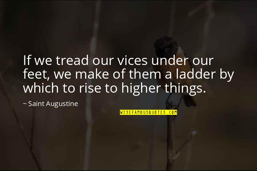 Augustine's Quotes By Saint Augustine: If we tread our vices under our feet,