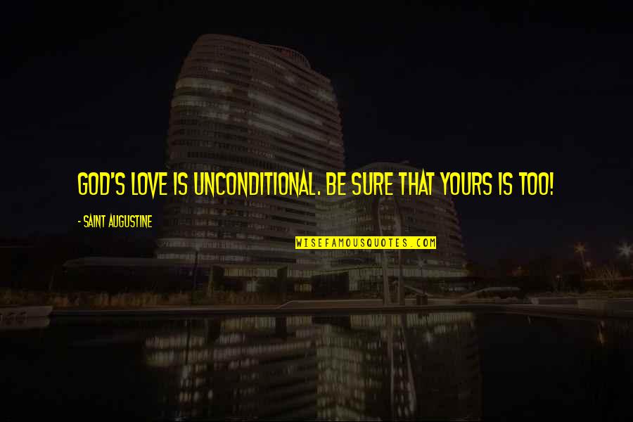 Augustine's Quotes By Saint Augustine: God's love is unconditional. Be sure that yours