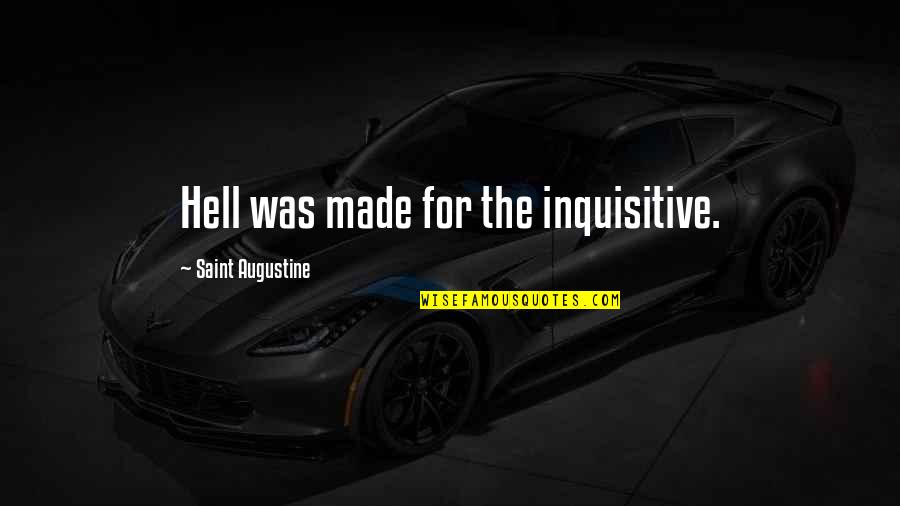 Augustine's Quotes By Saint Augustine: Hell was made for the inquisitive.