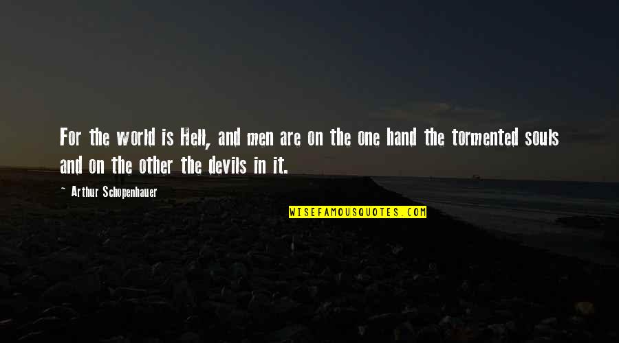 Augustinethe Quotes By Arthur Schopenhauer: For the world is Hell, and men are Augustinethe Quotes By Arthur Schopenhauer: For the world is Hell, and men are